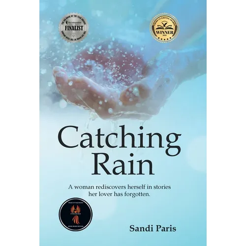 Catching Rain: A Woman Rediscovers Herself in Stories Her Lover Has Forgotten.
