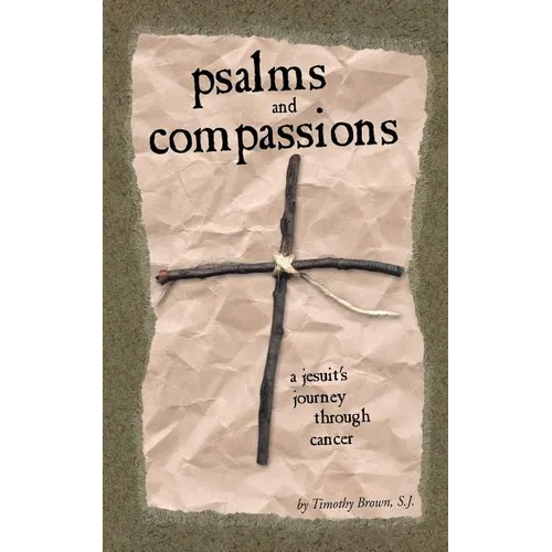 Psalms and Compassions: A Jesuit's Journey Through Cancer