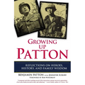 Growing Up Patton: Reflections on Heroes, History and Family Wisdom