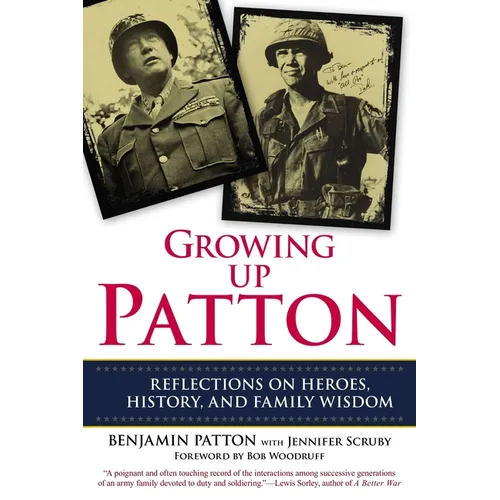Growing Up Patton: Reflections on Heroes, History and Family Wisdom