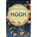 Manifesting by the Moon: A Guide to Lunar Magic