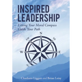 Inspired Leadership: Letting Your Moral Compass Guide Your Path