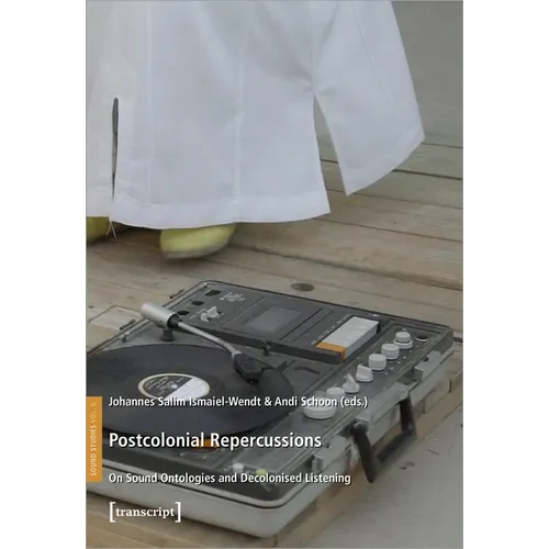Postcolonial Repercussions: On Sound Ontologies and Decolonised Listening