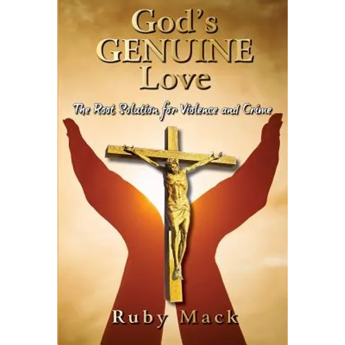 God's Genuine Love-The Root Solution for Violence and Crime