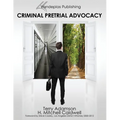 Criminal Pretrial Advocacy - First Edition 2013