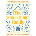The Flourishing Family: A Jesus-Centered Guide to Parenting with Peace and Purpose