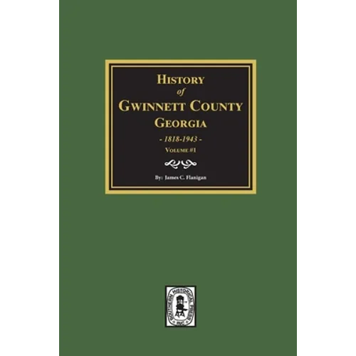 History of Gwinnett County, Georgia, 1818-1943. (Volume #1)