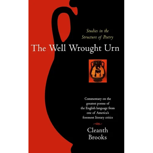 The Well Wrought Urn: Studies in the Structure of Poetry