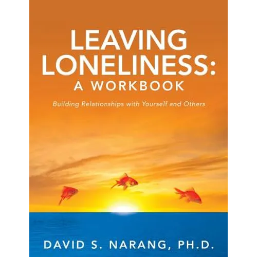 Leaving Loneliness: A Workbook: Building Relationships with Yourself and Others