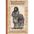 Nanaboozhoo Babaamosed: Nanaboozhoo Went Walking & Other Stories from Grand Portage