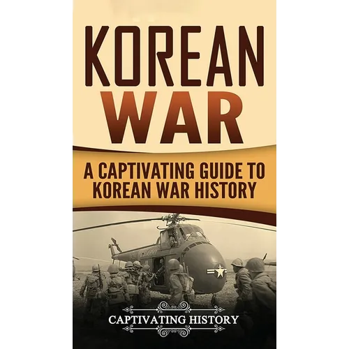 Korean War: A Captivating Guide to Korean War History