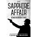 The Sapphire Affair: The True Story Behind Alfred Hitchcock's Topaz