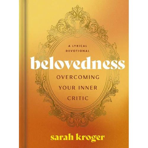 Belovedness: Overcoming Your Inner Critic - A Lyrical Devotional (24 Daily Devotions to Conquer Self-Criticism and Embrace God's Unfailing Love) - The