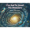For God So Loved The Dinosaurs
