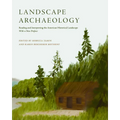 Landscape Archaeology: Reading and Interpreting the American Historical Landscape