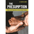 The Presumption: Race and Injustice in the United States