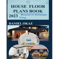 House Floor Plan Book 2023: Blueprints for Harmonious Living