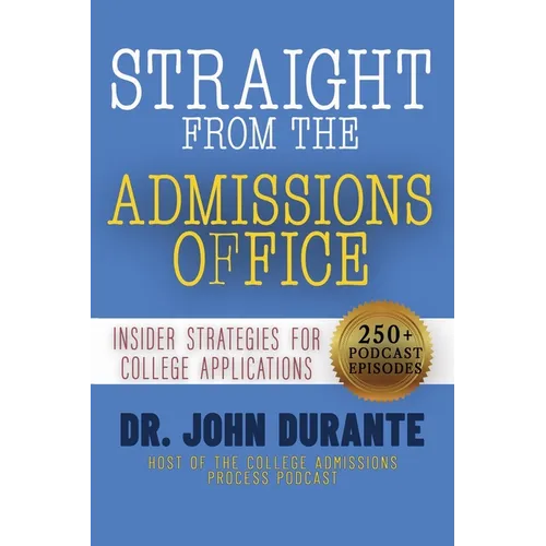 Straight From The Admissions Office: Insider Strategies For College Applications