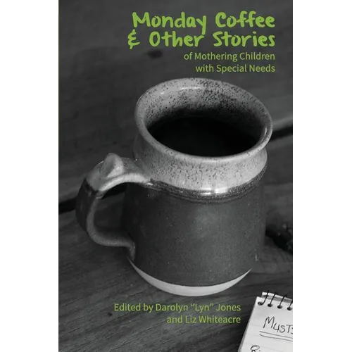 Monday Coffee and Other Stories of Mothering Children with Special Needs
