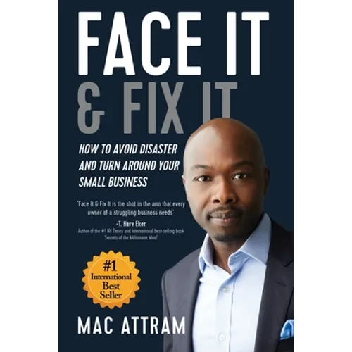 Face It & Fix It: How To Avoid Disaster And Turn Around Your Small Business