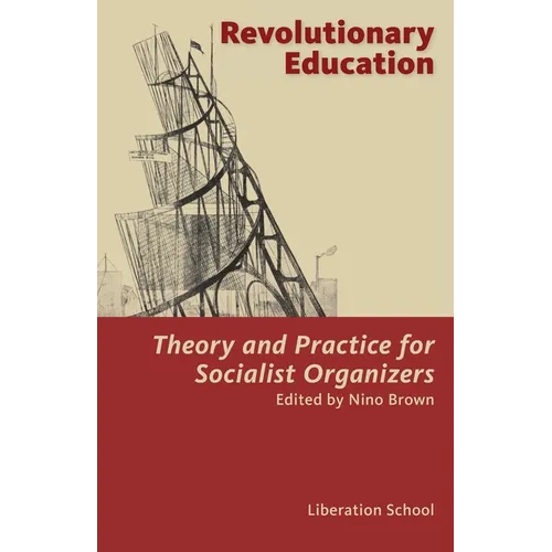 Revolutionary Education: Theory and Practice for Socialist Organizers: Theory