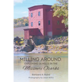 Milling Around: Exploring 26 Mills in the Missouri Ozarks
