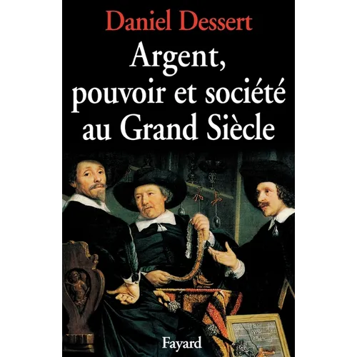 Argent, pouvoir et société au Grand Siècle