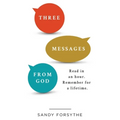 Three Messages From God: Read in an Hour. Remember for a Lifetime.