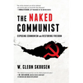 The Naked Communist: Exposing Communism and Restoring Freedom