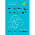 We All Worry--Now What?