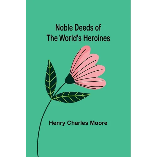 Noble Deeds of the World's Heroines