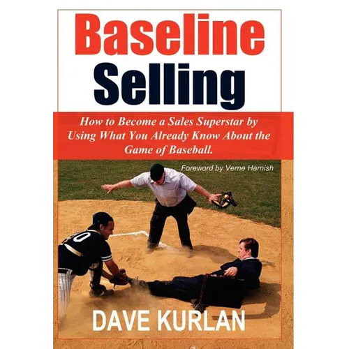 Baseline Selling: How to Become a Sales Superstar by Using What You Already Know About the Game of Baseball