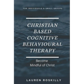 Christian based Cognitive Behavioural Therapy & how to become Mindful of Christ