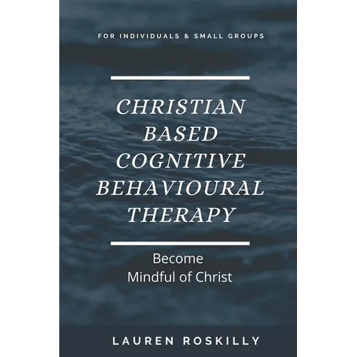 Christian based Cognitive Behavioural Therapy & how to become Mindful of Christ