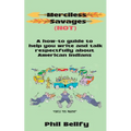 Merciless Savages: A How-to Guide to Help You Write and Talk Respectfully About American Indians
