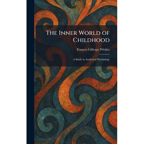 The Inner World of Childhood: A Study in Analytical Psychology