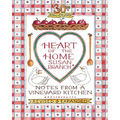 Heart of the Home: Notes from a Vineyard Kitchen 30th Anniversary Edition