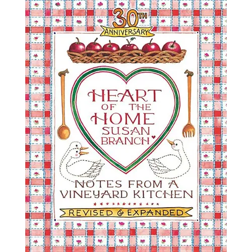 Heart of the Home: Notes from a Vineyard Kitchen 30th Anniversary Edition
