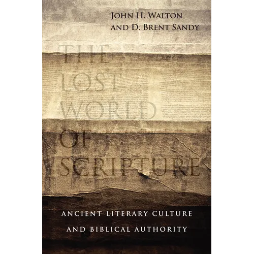 The Lost World of Scripture: Ancient Literary Culture and Biblical Authority Volume 3
