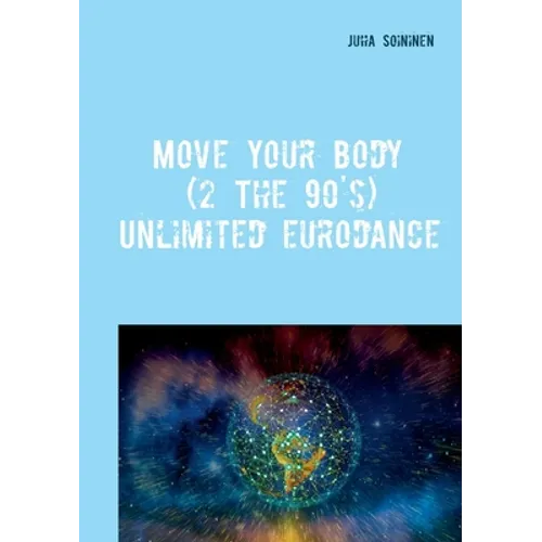 Move Your Body (2 The 90's): Unlimited Eurodance