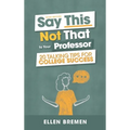 Say This, Not That to Your Professor: 20 Talking Tips for College Success