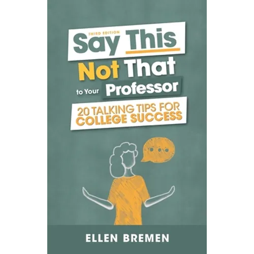 Say This, Not That to Your Professor: 20 Talking Tips for College Success