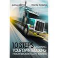 10 Steps to Owning Your Own Trucking: Freight Broker/Agent Business