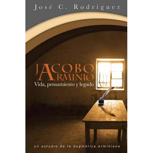 Vida, Pensamiento y Legado de Jacobo Arminio