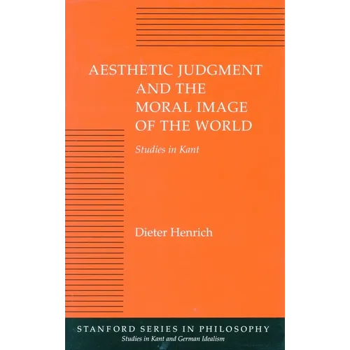 Aesthetic Judgment and the Moral Image of the World: Studies in Kant