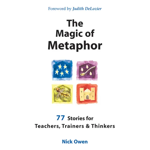 The Magic of Metaphor: 77 Stories for Teachers, Trainers and Therapists