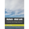 Skyluck - Blind Luck: A Southeast Asian Refugee Experience