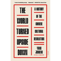 The World Turned Upside Down: A History of the Chinese Cultural Revolution