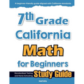 7th Grade California Math for Beginners: Standardized Testing and Home Schooling Study Guide