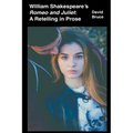 William Shakespeare's Romeo and Juliet: A Retelling in Prose